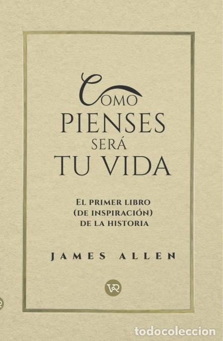 Libri: Como pienses ser&aacute; tu vida - El primer libro (de inspiraci&oacute;n) de la historia - James Allen