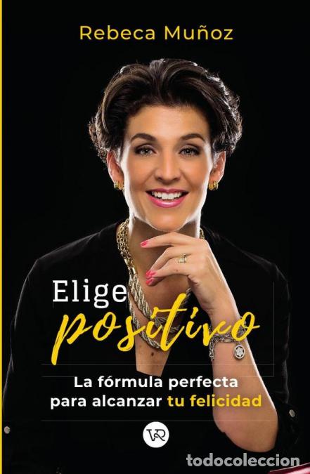 Libri: Elige positivo - La f&oacute;rmula perfecta para alcanzar tu felicidad - Rebeca Mu&ntilde;oz