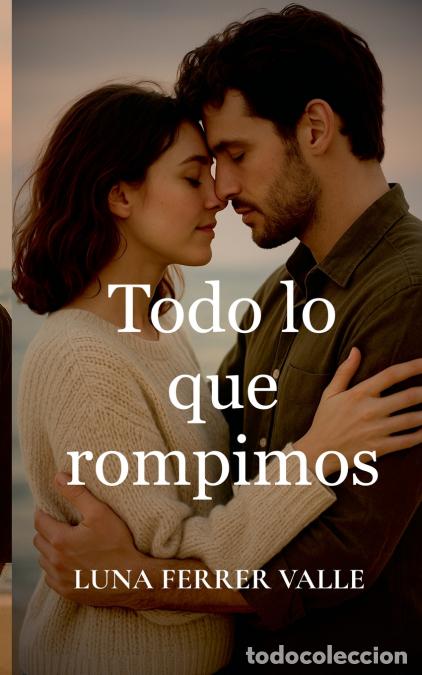 Libri: Todo lo que rompimos - Luna Ferrer Valle
