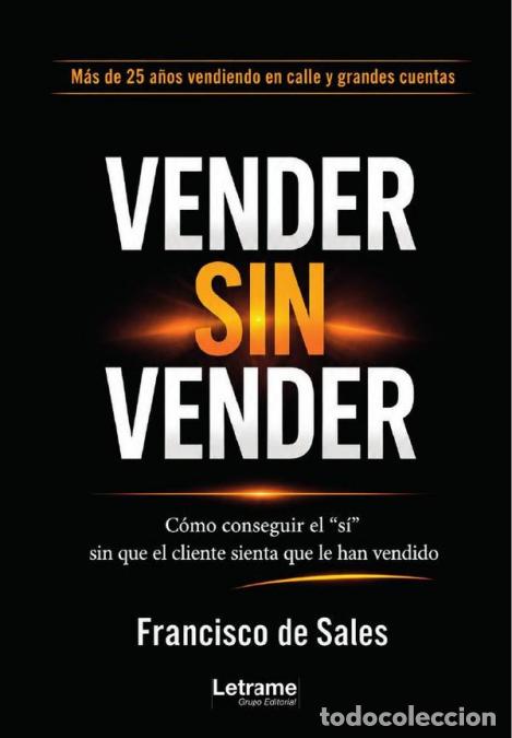 B&uuml;cher: Vender sin vender - C&oacute;mo conseguir el ?s&iacute;? sin que el cliente sienta que le han vendido - Francisco