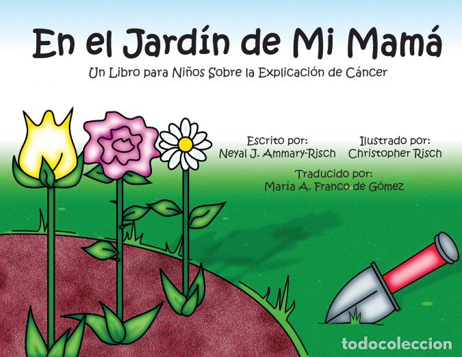 Libros: En el Jard&iacute;n de Mi Mam&aacute; - Un Libro para Ni&ntilde;os Sobre la Explicaci&oacute;n de C&aacute;ncer - Neyal J Ammary-Risch,