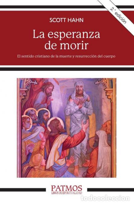 B&uuml;cher: La esperanza de morir - El sentido cristiano de la muerte y resurrecci&oacute;n del cuerpo - Scott Hahn