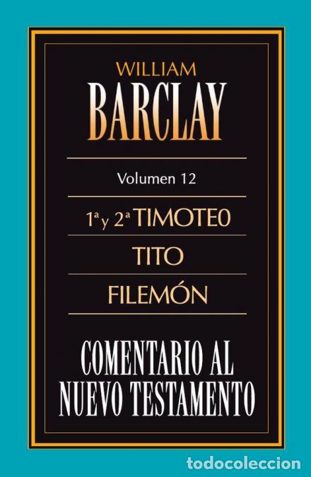 Libros: Comentario al Nuevo Testamento, vol. 12: 1&ordf; y 2&ordf; Timoteo, Tito y Filem&oacute;n - William BARCLAY