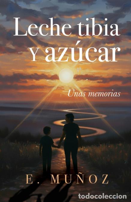 Libros: Leche tibia y az&uacute;car - Unas memorias - E. Mu&ntilde;oz - Foto 1