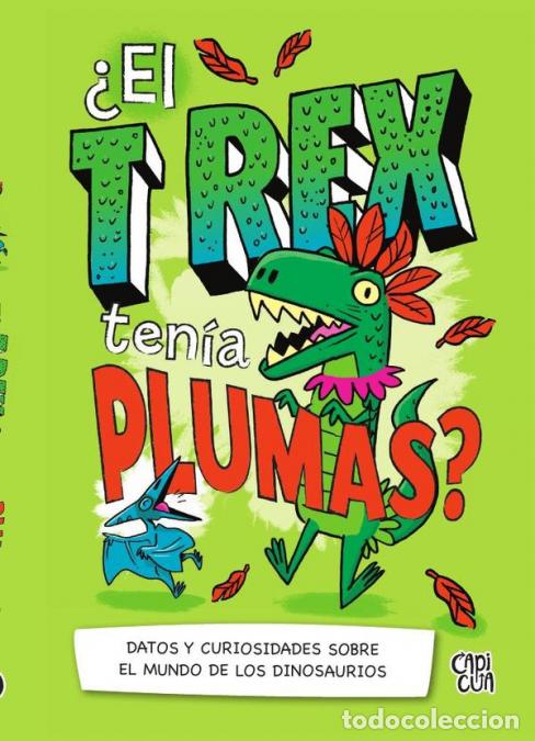 Libri: &iquest;El T-Rex ten&iacute;a plumas? - Datos y curiosidades sobre el mundo de los dinosuarios - Thomas Canavan