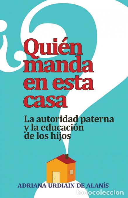 B&uuml;cher: Quien Manda en Esta Casa? - La Autoridad, Tu Conyuge y Tus Hijos = Who Rules This House? - Adriana U