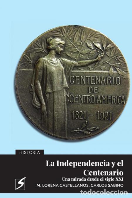 Livres: La Independencia y el Centenario - Una mirada desde el Siglo XXI - Carlos Sabino,Mar&iacute;a Lorena Castel