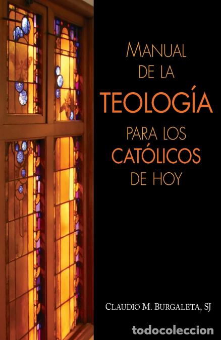 Livros: Manual de la Teologia Para los Catolicos de Hoy - Claudio M. Burgaleta