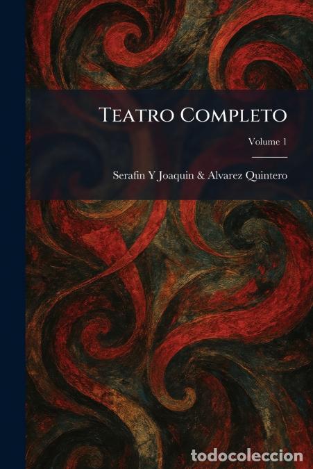 Libri: Teatro Completo - Serafin Y Joaquin & Alvarez Quintero