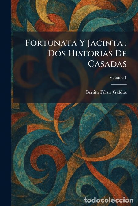 Libros: Fortunata Y Jacinta - Dos Historias De Casadas - Benito P&Atilde;&copy;rez Gald&Atilde;&sup3;s