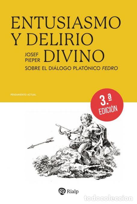 Libri: Entusiasmo y delirio divino - Sobre el di&aacute;logo plat&oacute;nico Fedro - Josef Pieper