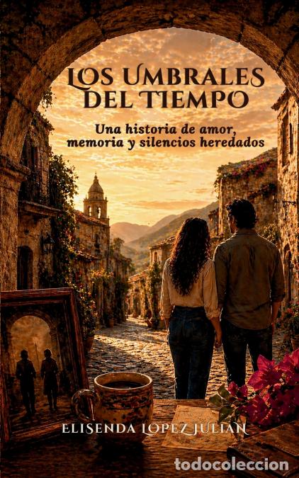 Livres: Los Umbrales del Tiempo - Una historia de amor, memoria y silencios heredados - Elisenda Lopez Julia