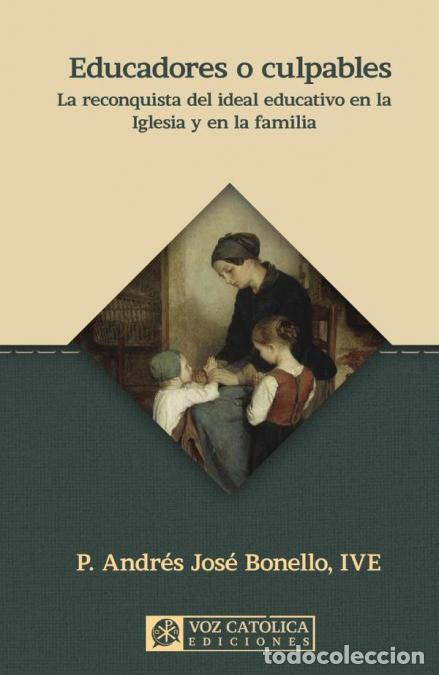 B&uuml;cher: Educadores o culpables - La reconquista del ideal educativo en la Iglesia y en la familia. - Andr&eacute;s