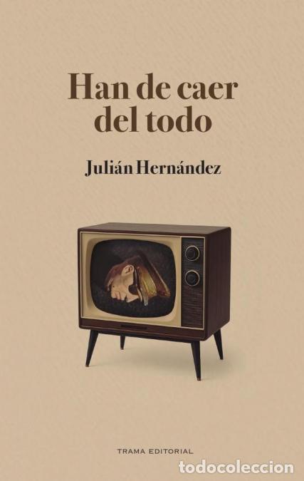 B&uuml;cher: Han de caer del todo - Juli&aacute;n Hern&aacute;ndez