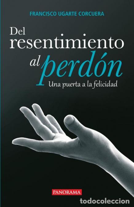Libros: Del resentimiento al perd&oacute;n - Una puerta a la felicidad - Francisco Ugarte Corcuera