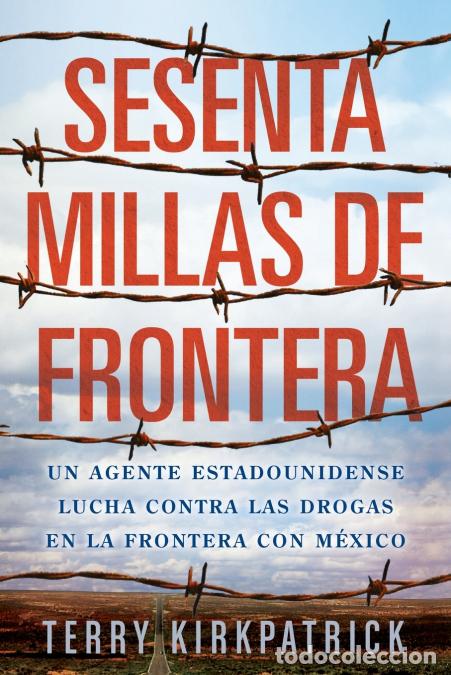 Libri: Sesenta Millas de Frontera - Un agente estadounidense lucha contra las drogas en la frontera con M&eacute;x