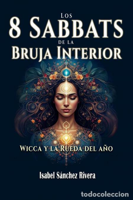 B&uuml;cher: Los 8 Sabbats de la Bruja Interior. Wicca y la Rueda del a&ntilde;o - Isabel S&aacute;nchez Rivera