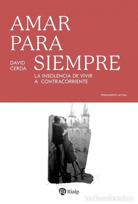B&uuml;cher: Amar para siempre - La insolencia de vivir a contracorriente - David Cerd&aacute; Garc&iacute;a
