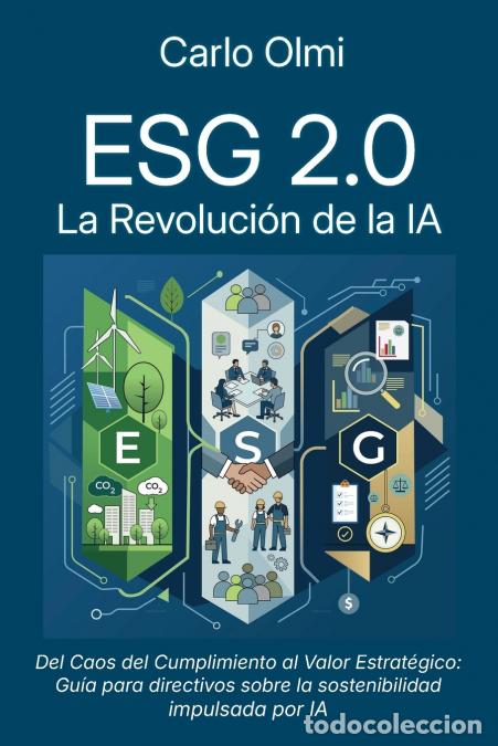 Libri: ESG 2.0 - La Revoluci&oacute;n de la IA: Del caos del cumplimiento al valor estrat&eacute;gico: Gu&iacute;a para managers