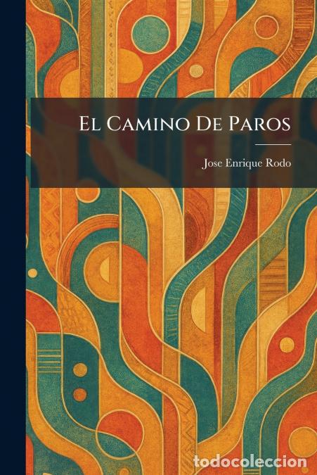 Libros: El Camino De Paros - Jos&eacute; Enrique Rod&oacute;