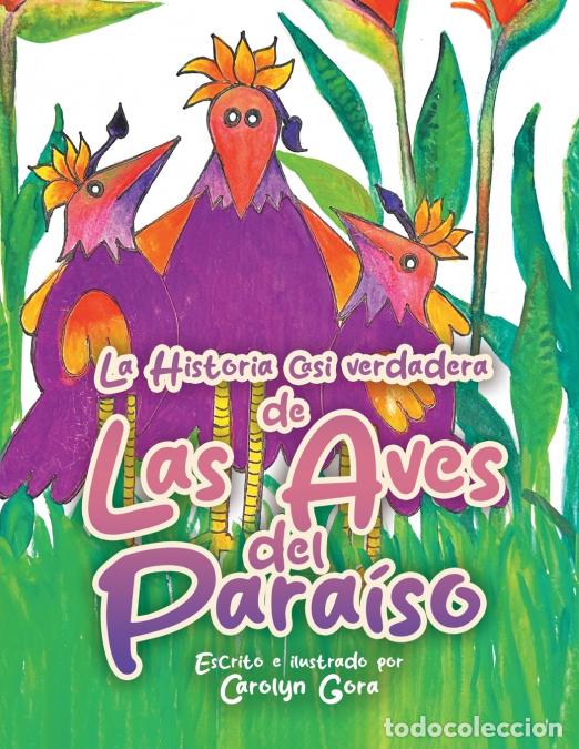Libri: The Almost True Story of Birds of Paradise (Spanish Edition) - Carolyn Gora