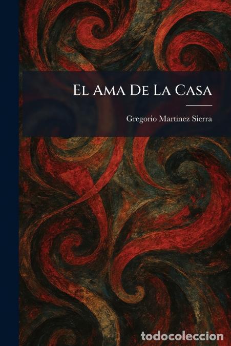 Libri: El Ama De La Casa - Gregorio Martinez Sierra