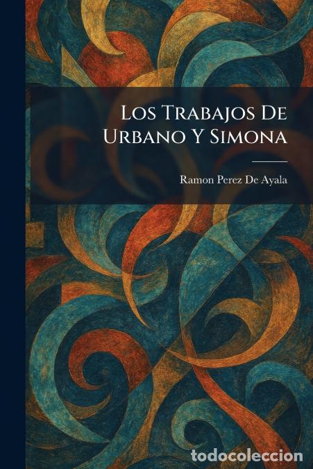 B&uuml;cher: Los Trabajos De Urbano Y Simona - Ram&oacute;n P&eacute;rez de Ayala