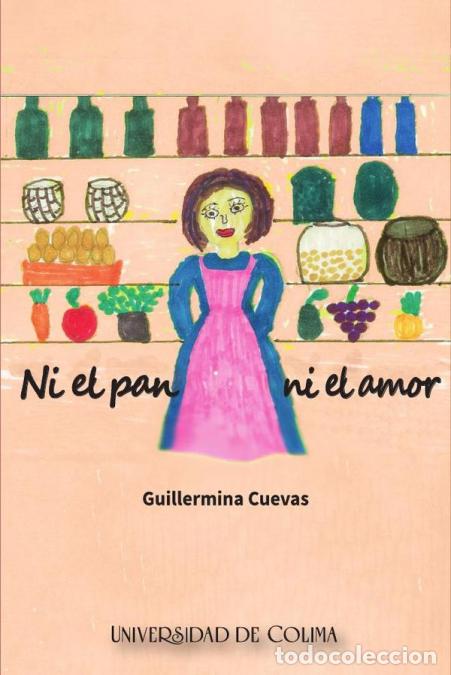 Libros: Ni el pan ni el amor - Guillermina Cuevas Pe&ntilde;a