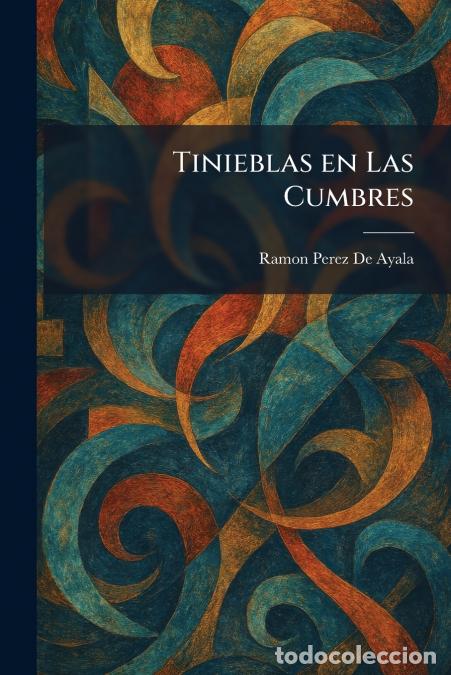 B&uuml;cher: Tinieblas en Las Cumbres - Ram&oacute;n P&eacute;rez de Ayala