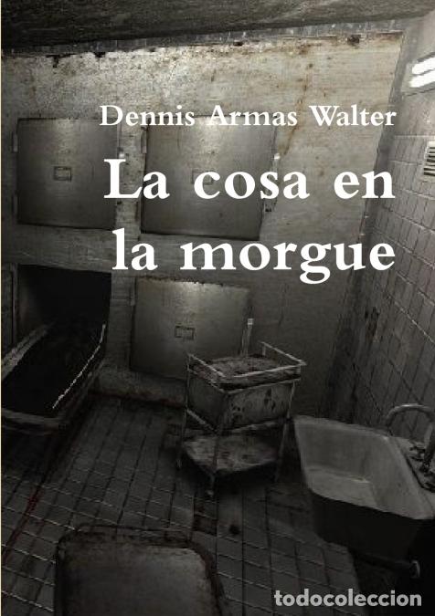 Libros: La cosa en la morgue - Dennis Armas - Foto 1