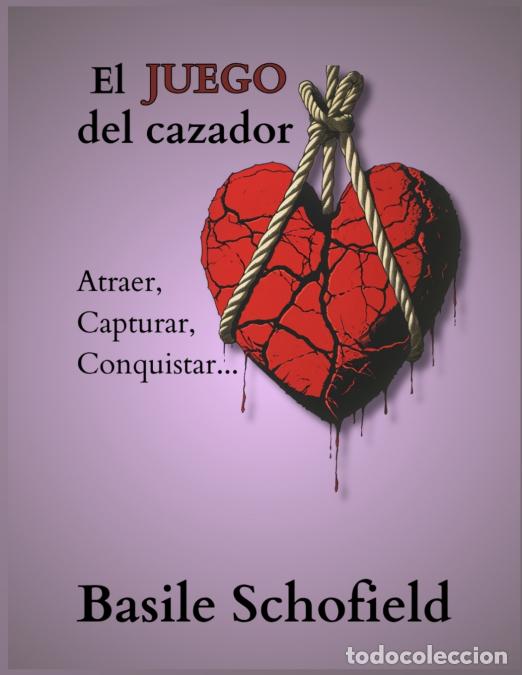 B&uuml;cher: El Juego del Cazador - Atraer, Capturar, Conquistar... - Basile Schofield