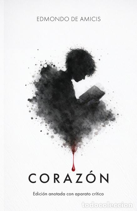 B&uuml;cher: Corazon - Edicion anotada con aparato critico - Edmondo de Amicis,Silas Dakar
