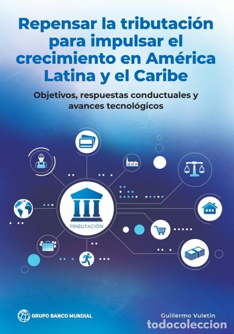 Libros: Repensar la tributaci&oacute;n para impulsar el crecimiento en Am&eacute;rica Latina y el Caribe - Objetivos, resp