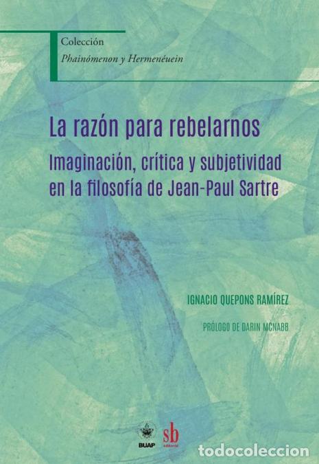 Livros: La raz&oacute;n para rebelarnos - Imaginaci&oacute;n, cr&iacute;tica y subjetividad en la filosof&iacute;a de Jean-Paul Sartre -