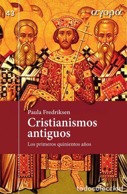 B&uuml;cher: Cristianismos antiguos - Los primeros quinientos a&ntilde;os - Paula Fredriksen