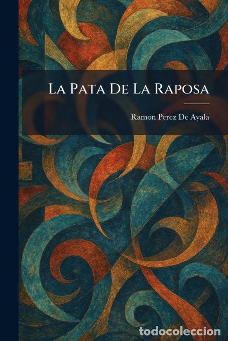 books: La Pata De La Raposa - Ram&oacute;n P&eacute;rez de Ayala