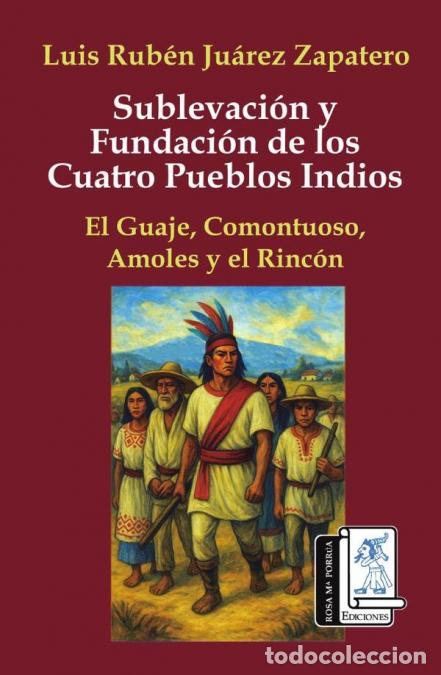 Libros: Sublevaci&oacute;n y fundaci&oacute;n de los cuatro pueblos indios: El Guaje, Comontuoso, Amoles y El Rinc&oacute;n - Lui
