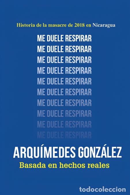 Libri: Me duele respirar (Historia de la masacre de 2018 en Nicaragua) - Arqu&iacute;medes Gonz&aacute;lez