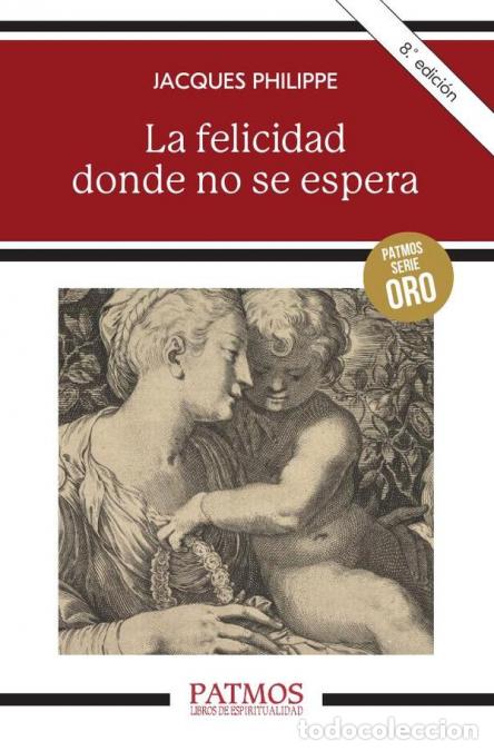 books: La felicidad donde no se espera - Meditaci&oacute;n sobre las Bienaventuranzas - Jacques Philippe