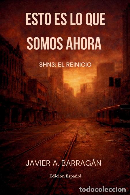 Libros: Esto Es Lo Que Somos Ahora - SHN3: El Reinicio (Edicion Espa&ntilde;ol) - Javier A. Barragan