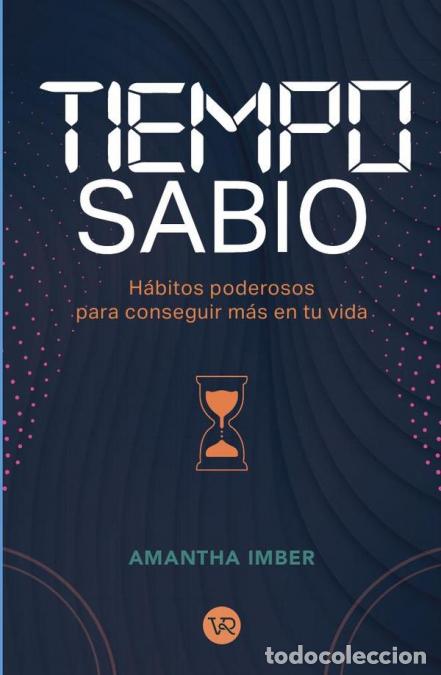 B&uuml;cher: Tiempo sabio - H&aacute;bitos poderosos para conseguir m&aacute;s en tu vida - Amantha Imber