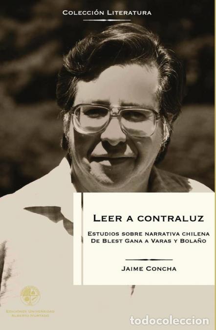 Libri: Leer a contraluz - Estudios sobre narrativa chilena. De Blest Gana a Varas y Bola&ntilde;o - Jaime Concha