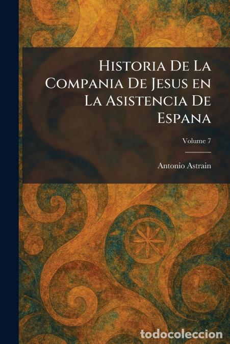 books: Historia De La Compania De Jesus en La Asistencia De Espana - Antonio Astrain