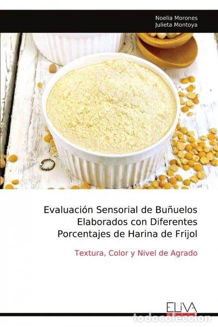 books: Evaluaci&oacute;n Sensorial de Bu&ntilde;uelos Elaborados con Diferentes Porcentajes de Harina de Frijol - Noelia
