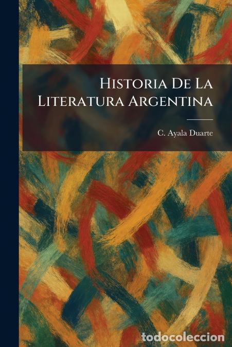 books: Historia De La Literatura Argentina - C. Ayala Duarte