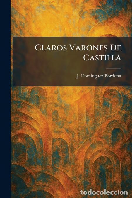 books: Claros Varones De Castilla - J. Dominguez Bordona