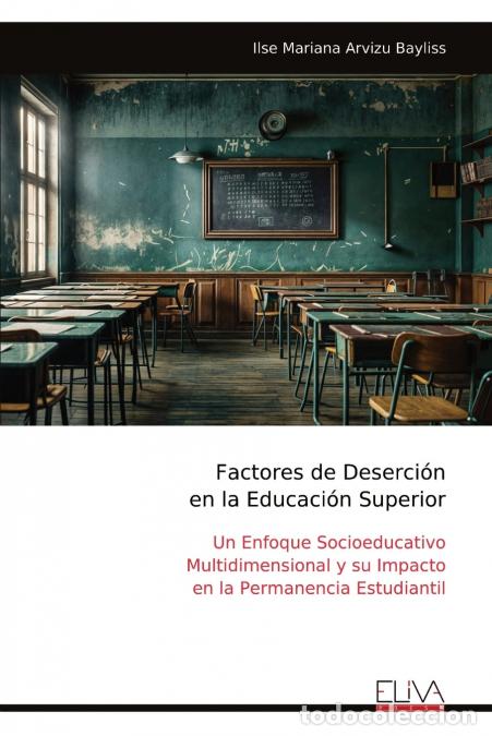 books: Factores de Deserci&oacute;n en la Educaci&oacute;n Superior - Un Enfoque Socioeducativo Multidimensional y su Imp