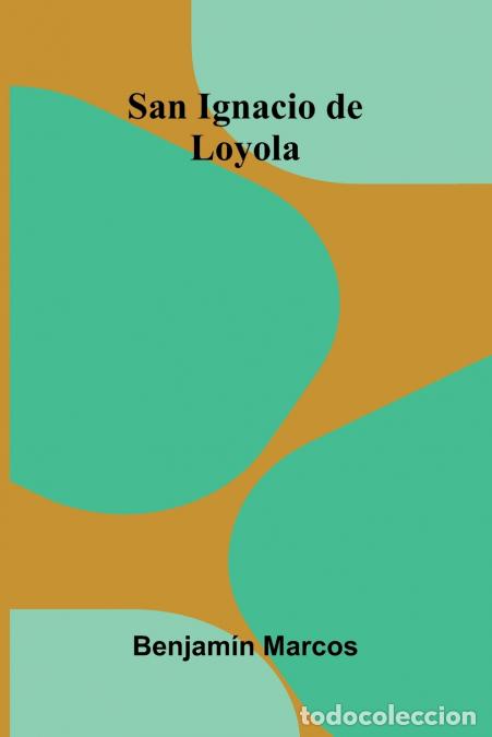 B&uuml;cher: San Ignacio de Loyola - Benjam&iacute;n Marcos
