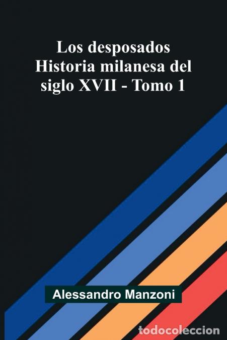 Livros: Los desposados - Historia milanesa del siglo XVII - Tomo 1 - Alessandro Manzoni