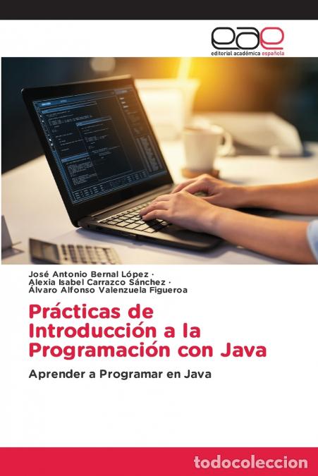 Libros: Pra?cticas de Introduccio?n a la Programacio?n con Java - Jos&eacute; Antonio Bernal L&oacute;pez,Alexia Isabel Ca - Foto 1